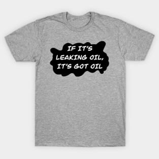 leaking oil T-Shirt